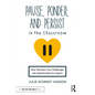 Pause, Ponder, and Persist in the Classroom: How Teachers Turn Challenges into Opportunities for Impact - Paperback