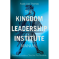 The Kingdom Leadership Institute Manual: Raising Up Leaders a Time Like This Demands - Paperback