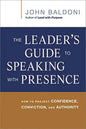 The Leader's Guide to Speaking with Presence: How to Project Confidence, Conviction, and Authority - Paperback