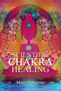 Scientific Chakra Healing: Chakras for Beginners - Paperback