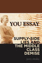 You Essay: Supply-Side Lies and the Middle Class Demise - Paperback