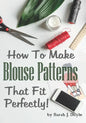 How to Make Blouse Patterns That Fit Perfectly: Illustrated Step-By-Step Guide for Easy Pattern Making - Paperback