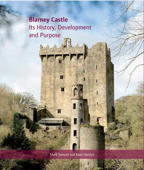 Blarney Castle: Its History, Development and Purpose - Hardcover