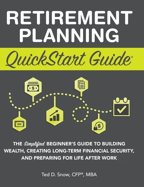 Retirement Planning QuickStart Guide: The Simplified Beginner's Guide to Building Wealth, Creating Long-Term Financial Security, and Preparing for Lif - Hardcover