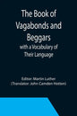 The Book of Vagabonds and Beggars, with a Vocabulary of Their Language - Paperback