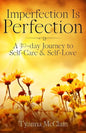 Imperfection Is Perfection: A 30-day Journey to Self-Care & Self-Love - Paperback