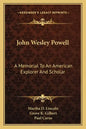 John Wesley Powell: A Memorial to an American Explorer and Scholar - Paperback