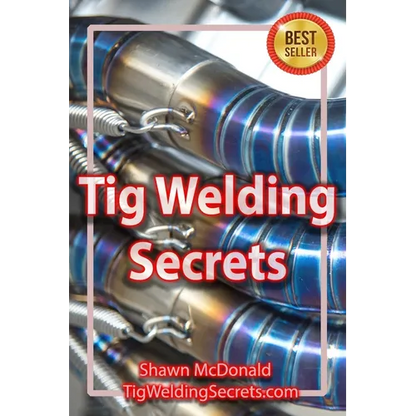 Tig Welding Secrets: An In-Depth Look At Making Aesthetically Pleasing TIG Welds - Paperback