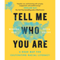 Tell Me Who You Are: A Road Map for Cultivating Racial Literacy - Paperback