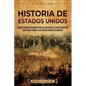 Historia de Estados Unidos: Un apasionante recorrido por los principales acontecimientos que dieron forma a los Estados Unidos de América - Paperback