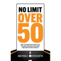 No Limit Over 50: What To Do When You've Been Let Go, Replaced, Displaced, Or Just Want Something Different From Life - Paperback