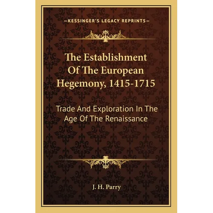 The Establishment Of The European Hegemony, 1415-1715: Trade And Exploration In The Age Of The Renaissance - Paperback