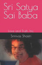 Sri Satya Sai Baba: Love and Truth, Inc. - Paperback
