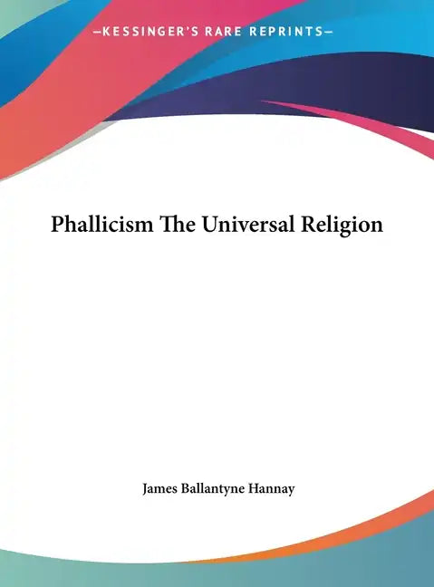 Phallicism the Universal Religion - Hardcover