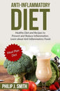 Anti-Inflammatory Diet: Healthy Diet and Recipes to Prevent and Reduce Inflammation. Learn about Anti Inflammatory Foods. Meal Plan Diet - Paperback