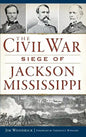 The Civil War Siege of Jackson, Mississippi - Hardcover