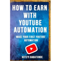 How to Earn with Youtube Automation: Make Your First Youtube Automation - Paperback