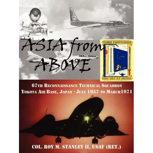 Asia from Above: The 67th Reconnaissance Technical Squadron, Yokota AB, Japan, July 1957 to March 1971 - Paperback