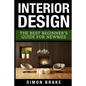 Interior Design: The Best Beginner's Guide For Newbies - Paperback