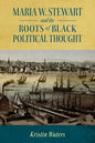 Maria W. Stewart and the Roots of Black Political Thought - Paperback