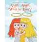 Angel, Angel, What is Love? - Hardcover
