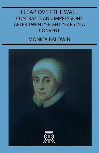 I Leap Over the Wall - Contrasts and Impressions After Twenty-Eight Years in a Convent - Paperback