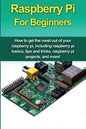 Raspberry Pi For Beginners: How to get the most out of your raspberry pi, including raspberry pi basics, tips and tricks, raspberry pi projects, a - Paperback