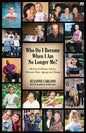 Who Do I Become When I Am No Longer Me?: Stories of Illness, Injury, Chronic Pain, Aging, and Dying - Paperback