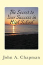 The Secret to Your Success in High School - Paperback