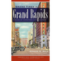Grand Times in Grand Rapids: Pieces of Furniture City History - Hardcover
