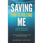 Saving You Is Killing Me: Loving Someone With An Addiction - Paperback
