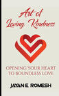 Art of Loving Kindness: Opening Your Heart to Boundless Love - Paperback