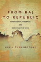 From Raj to Republic: Sovereignty, Violence, and Democracy in India - Hardcover