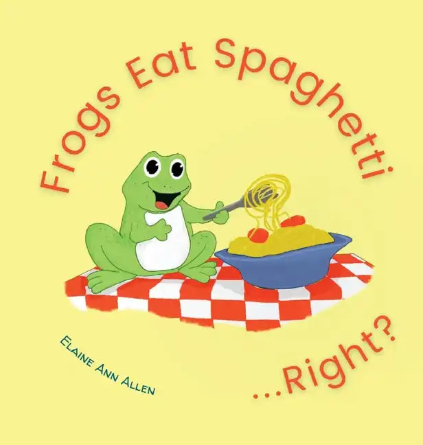 Frogs Eat Spaghetti...Right? - Hardcover