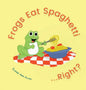 Frogs Eat Spaghetti...Right? - Hardcover