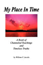 My Place In Time - A Book of Channeled Teachings and Timeless Truths - Paperback
