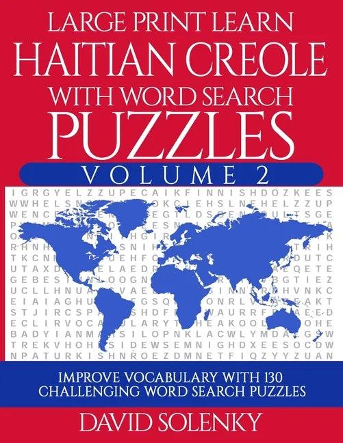 Large Print Learn Haitian Creole with Word Search Puzzles Volume 2: Learn Haitian Creole Language Vocabulary with 130 Challenging Bilingual Word Find - Paperback