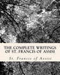 The Complete Writings of St. Francis of Assisi: with Biography - Paperback