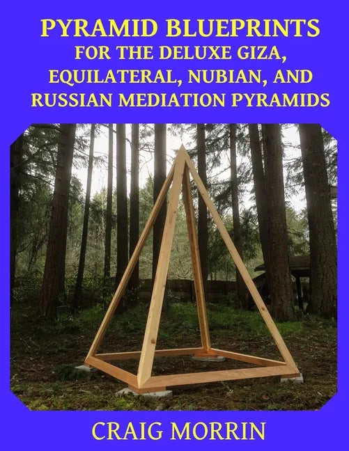 Pyramid Blueprints for the Deluxe Giza, Equilateral, Nubian and Russian Meditation Pyramids - Paperback
