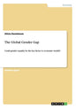 The Global Gender Gap: Could gender equality be the key factor to economic wealth? - Paperback