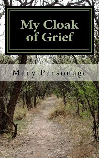 My Cloak of Grief: The aim of this book is fulfilled if it will help one person be less despairing then sharing my most personal and inti - Paperback