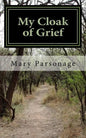 My Cloak of Grief: The aim of this book is fulfilled if it will help one person be less despairing then sharing my most personal and inti - Paperback
