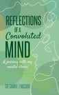 Reflections of a Convoluted Mind: A Journey with My Mental Illness - Paperback