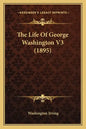 The Life of George Washington V3 (1895) - Paperback