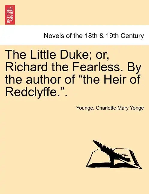 The Little Duke; Or, Richard the Fearless. by the Author of the Heir of Redclyffe.. - Paperback