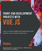 Front-End Development Projects with Vue.js: Learn to build scalable web applications and dynamic user interfaces with Vue - Paperback