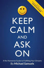 Keep Calm and Ask On: A No-Nonsense Guide to Fulfilling Your Dreams - Paperback