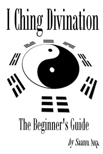 I Ching Divination: The Beginner's Guide - Paperback