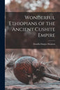 Wonderful Ethiopians of the Ancient Cushite Empire - Paperback
