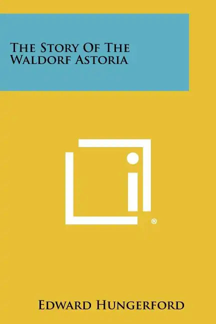 The Story Of The Waldorf Astoria - Paperback
